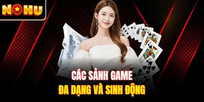 Các sảnh game đa dạng và sinh động
