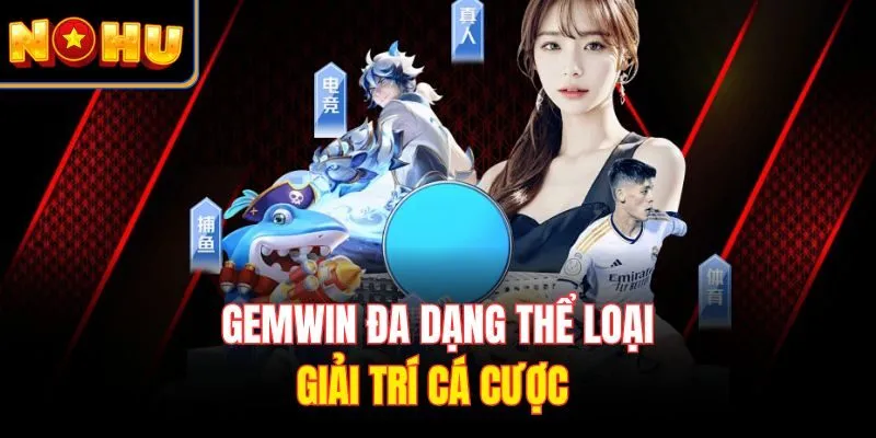 Gemwin đa dạng thể loại giải trí cá cược 