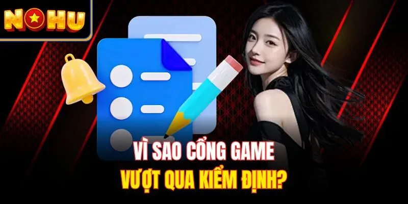 Vì sao cổng game vượt qua kiểm định?